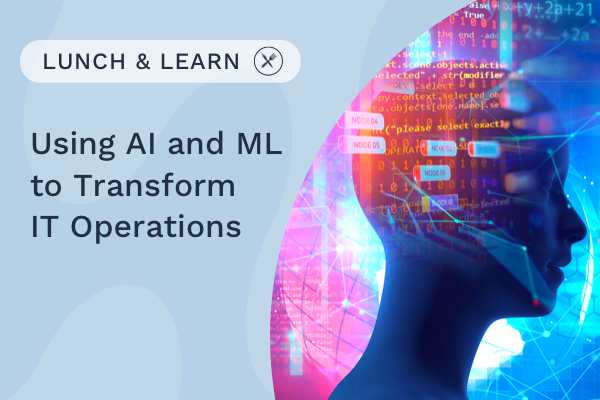 AI and ML Transform IT Ops